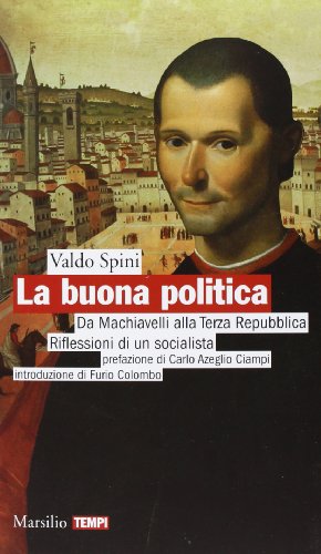 9788831717236: La buona politica. Da Machiavelli alla Terza Repubblica. Riflessioni di un socialista (Tempi)