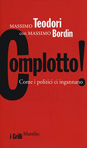 Complotto! Come i politici ci ingannano - Massimo Teodori, Massimo Bordin