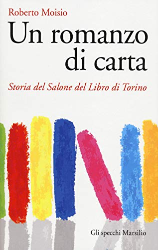 Stock image for Un romanzo di carta. Storia del Salone del libro di Torino for sale by Brook Bookstore