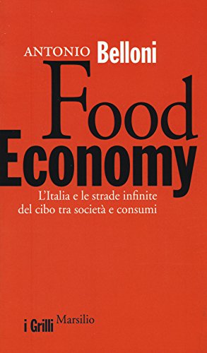Stock-Bild f�r Food Economy. L'Italia e le strade infinite del cibo tra societ� e consumi (I grilli)