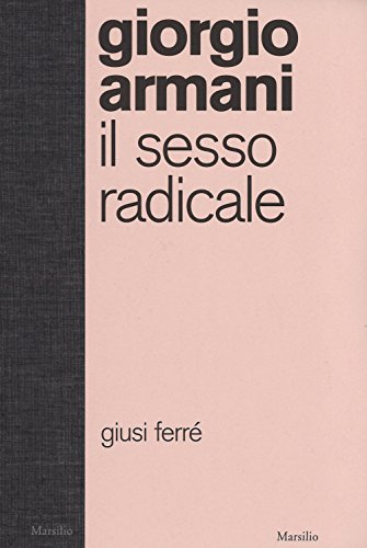 Beispielbild fr Giorgio Armani. Il sesso radicale. zum Verkauf von Antiquariat Willi Braunert