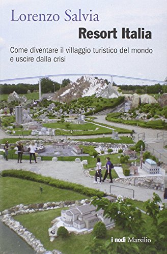 Imagen de archivo de Resort Italia. Come diventare il villaggio turistico del mondo e uscire dalla crisi (I) a la venta por Brook Bookstore
