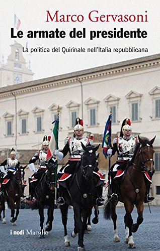 Imagen de archivo de Le armate del presidente. La politica del Quirinale nell'Italia repubblicana a la venta por libreriauniversitaria.it