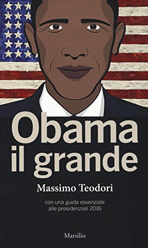 OBAMA IL GRANDE. CON UNA GUISA ESSENZIALE ALLE PRESIDENZIALI 2016