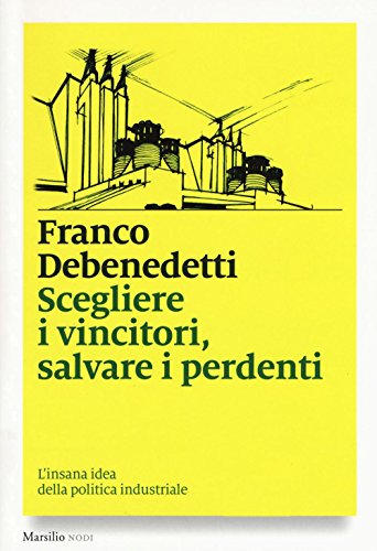 Stock image for Scegliere i vincitori, salvare i perdenti. L'insana idea della politica industriale