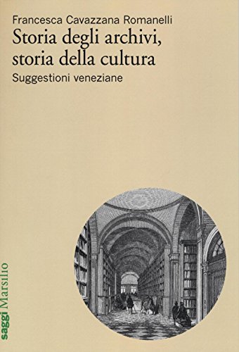 Imagen de archivo de Storia degli archivi, storia della cultura. Suggestioni veneziane a la venta por libreriauniversitaria.it
