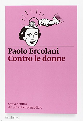 Stock image for Contro le donne. Storia e critica del pi antico pregiudizio for sale by medimops