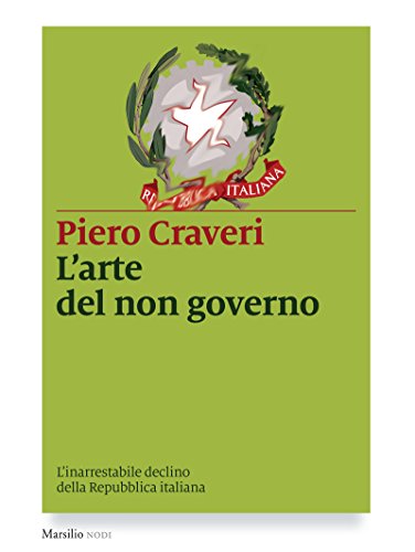 Stock image for L'arte del non governo. L'inarrestabile declino della Repubblica italiana Craveri, Piero for sale by Brook Bookstore