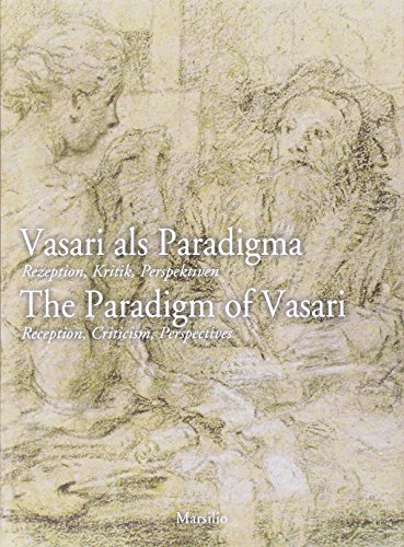 Vasari als Paradigma-The Paradigm of Vasari. The Paradigm of Vasari. Reception, Criticism, Perspectives - Unknown Author