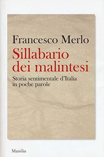 Imagen de archivo de Sillabario dei malintesi. Storia sentimentale d'Italia in poche parole a la venta por Revaluation Books