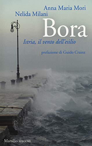 9788831728492: Bora. Istria, il vento dell'esilio