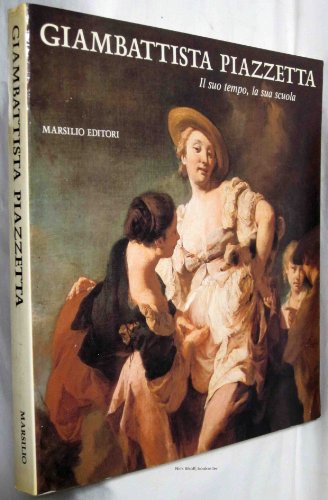 Stock image for Giambattista Piazzetta .Ilsuo tempo,la sua Scuola for sale by Luigi De Bei