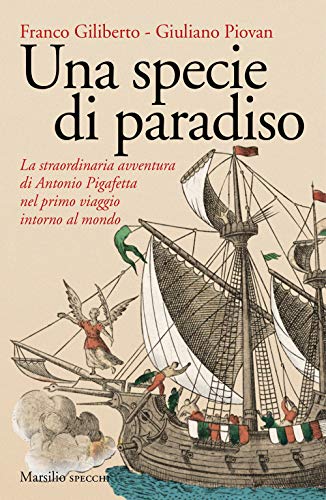 9788831749084: Una specie di paradiso. La straordinaria avventura di Antonio Pigafetta nel primo viaggio intorno al mondo