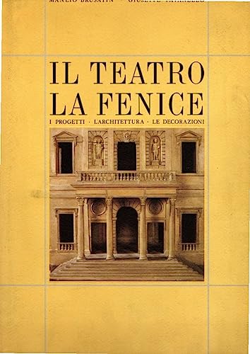 9788831749923: Il teatro La Fenice. I progetti, l'architettura, le decorazioni