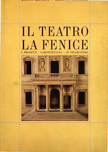 Stock image for Il Teatro la Fenice: I Progetti, l'Architettura, le Decorazioni [Series: Venetiae] for sale by Tiber Books