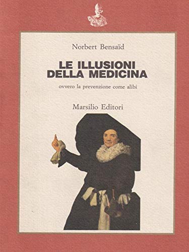 Le illusioni della medicina ovvero la prevenzione come alibi