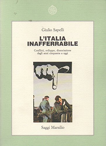 9788831752107: L'Italia inafferrabile: Conflitti, sviluppo, dissociazione dagli anni cinquanta a oggi (Storia e scienze sociali) (Italian Edition)