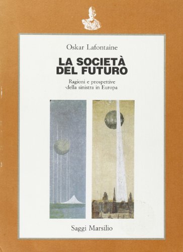 La societÃ: del futuro. Ragioni e prospettive della sinistra in Europa (9788831754163) by Oskar Lafontaine