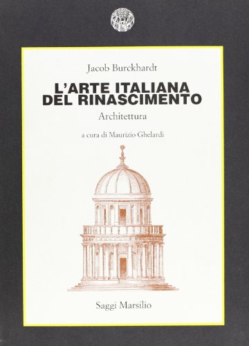 L'arte italiana del Rinascimento: Architettura (Saggi Marsilio) (Italian Edition) (9788831754927) by Burckhardt, Jacob