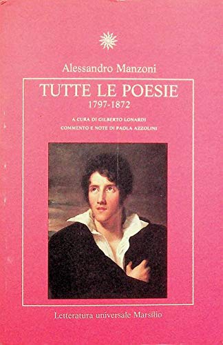 Tutte Le Poesie 1797 - 1872 (Letteratura universale Marsilio) (9788831755177) by Alessandro Manzoni