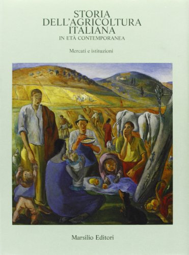Storia dell`agricoltura Italiana in età contemporanea. Volume III: Mercati e istituzioni