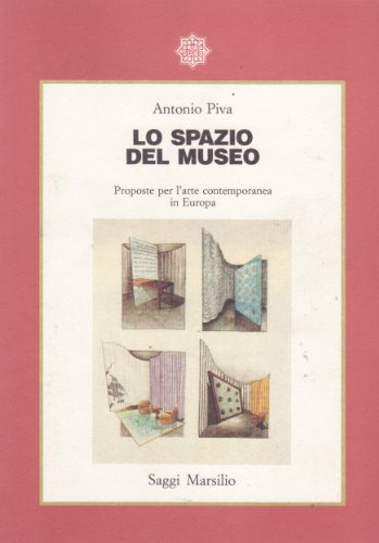 Lo spazio del museo: Proposte per l'arte contemporanea in Europa (Saggi Marsilio) (Italian Edition) (9788831757249) by Piva, Antonio