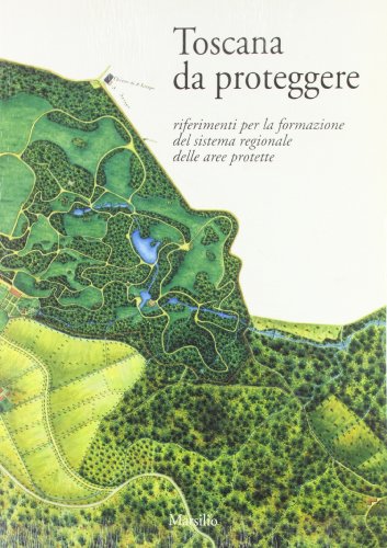 9788831758444: Toscana da proteggere. Riferimenti per la formazione del sistema regionale delle aree protette (Libri illustrati. Teatri storici Toscana)