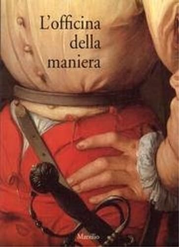 9788831760294: L'officina Della Maneria: VARIETA e Fierezza Nell'arte Fiorentina Del Cinquecento Fra La Due Repubbliche 1494-1530