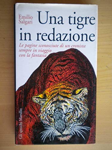 Una tigre in redazione: Le pagine sconosciute di un cronista sempre in viaggio con la fantasia (Gli specchi della memoria) (Italian Edition) (9788831760737) by Salgari, Emilio