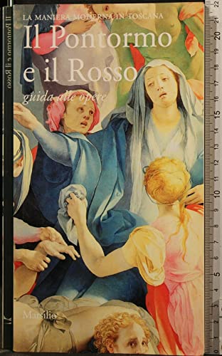 Beispielbild fr Il Pontormo e il Rosso: Guida alle opere (La Maniera moderna in Toscana) zum Verkauf von Pukkiware