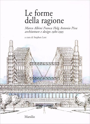 Stock image for Le forme della ragione. Marco Albini, Franca Helg, Antonio Piva. Architetture e design (1980-1995) for sale by medimops