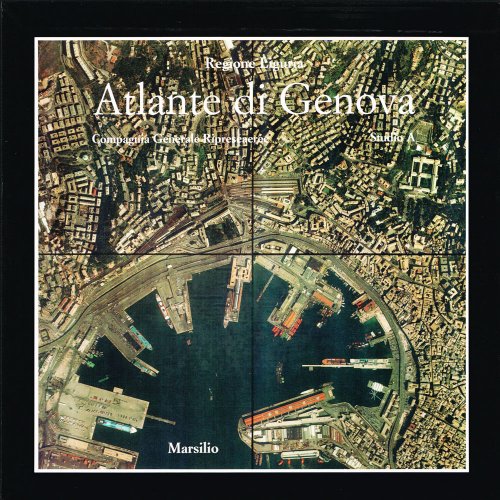 Atlante Di Genova. La Forma Del Centro Storico In Scala 1:2000 Nel Fotopiano E Nella Carta Numerica - Maurizio Costantini