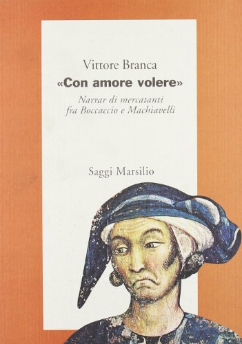 Beispielbild fr Con amore volere. Narrar di mercatanti fra Boccaccio e Machiavelli. zum Verkauf von FIRENZELIBRI SRL