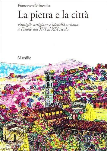 9788831764810: La pietra e la citt: Famiglie artigiane e identit urbana a Fiesole dal XVI al XIX secolo (Ti con erre)