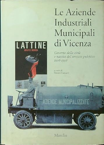 9788831766081: Le aziende industriali municipali di Vicenza. Governo della citt e nascita del servizio pubblico (1906-1996) (Libri illustrati)