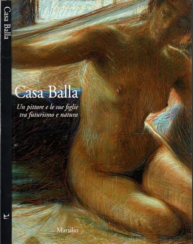 9788831767194: Casa Balla. Un pittore e le sue figlie tra futurismo e natura. Catalogo della mostra (Comacchio, 13 giugno-30 novembre 1997). Ediz. illustrata (Cataloghi)