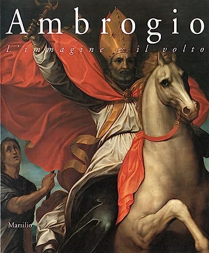 9788831768825: Ambrogio. L'immagine e il volto. Arte dal XIV al XVII secolo. Catalogo della mostra (Milano, 17 marzo-14 giugno 1998) (Cataloghi)