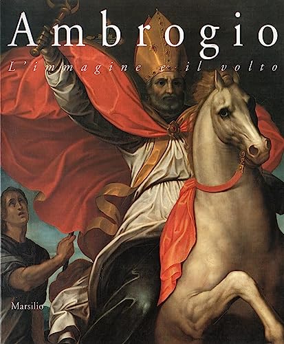 9788831768825: Ambrogio. L'immagine e il volto. Arte dal XIV al XVII secolo. Catalogo della mostra (Milano, 17 marzo-14 giugno 1998)