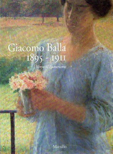 9788831768955: Giacomo Balla : 1895-1910, Verso Il