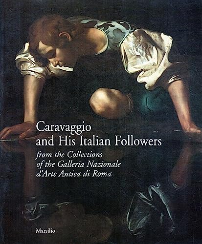 Caravaggio and his Italian followers: From the Collections of the Galleria Nazionale d'Arte Antica di Roma (9788831769280) by Claudio Strinati; Rossella Vodret