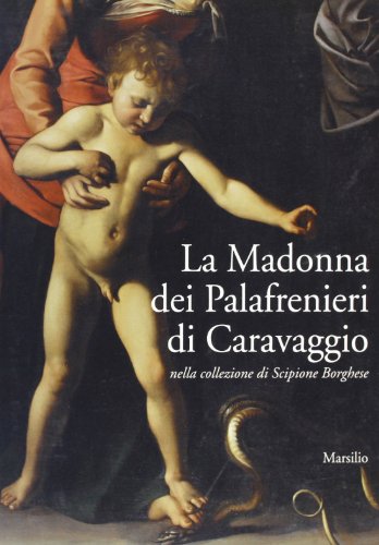 La Madonna dei Palafrenieri di Caravaggio nella collezione di Scipione Borghese (Italian Edition) (9788831769297) by Caravaggio, Michelangelo Merisi Da