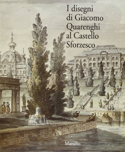 9788831769488: I disegni di Giacomo Quarenghi al Castello Sforzesco (Libri illustrati. I grandi libri illustr.)