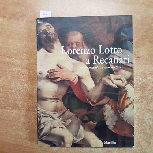 Lorenzo Lotto a Recanati: "nel cor profondo un amoroso affetto" (Italian Edition) (9788831769761) by Lotto, Lorenzo