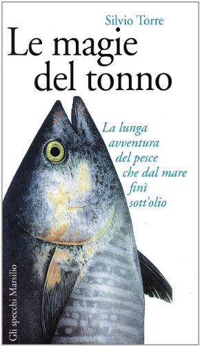 Stock image for Le magie del tonno. La lunga avventura del pesce che dal mare fin sott'olio for sale by Librerie Dedalus e Minotauro