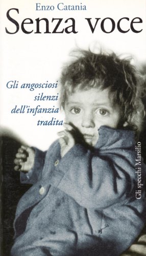 Beispielbild fr Senza voce. Gli angosciosi silenzi dell'infanzia tradita (Gli specchi della memoria) zum Verkauf von medimops