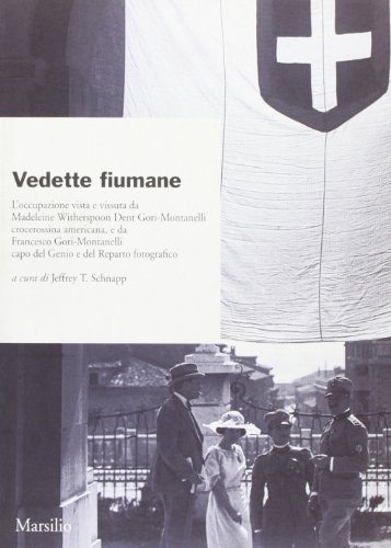 Imagen de archivo de Vedette Fiumane: L'occupazione Vista E Vissuta Da Madeline Witherspoon Dent Gori-Montanelli, Crocerossina Americana, E Da Francesco Gori-Montanelli, Capo Del Genio E Del Reparto Fotografico a la venta por Raritan River Books