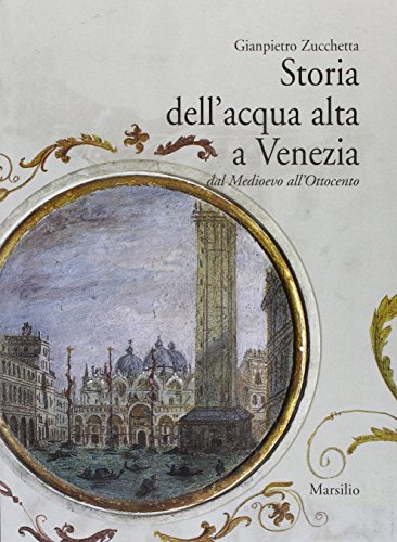 9788831776936: Storia dell'acqua alta a Venezia. Dal Medioevo all'Ottocento (Libri illustrati. I grandi libri illustr.)