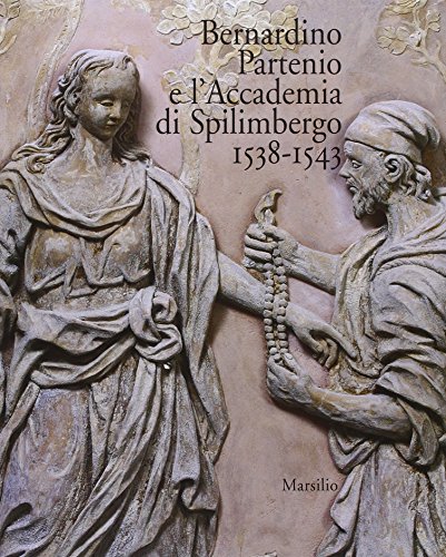 9788831779562: Bernardino Partenio e l'Accademia di Spilimbergo 1538-1543 (Libri illustrati)