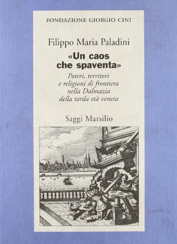 Un caos che spaventa. Poteri, territori e religioni di frontiera nella Dalmazia della tarda età v...