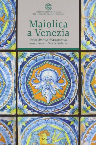 Maiolica a Venezia un pavimento rinascimentale nella chiesa de San Sebastiano